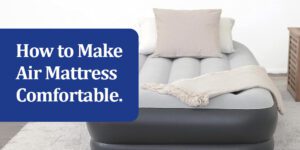 how to make air mattress comfortable